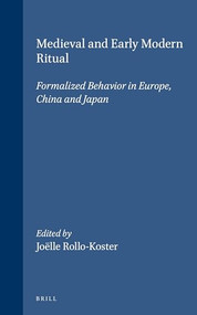 Medieval and Early Modern Ritual: Formalized Behavior in Europe, China and Japan by Joelle Rollo-Koster, 9789004117495