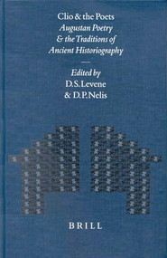 Clio and the Poets (Augustan Poetry and the Traditions of Ancient Historiography) by David Levene, Nelis, 9789004117822