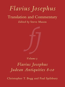 Flavius Josephus: Translation and Commentary, Volume 5: Judean Antiquities, Books 8-10 by Christopher T. Begg, Paul Spilsbury, 9789004117860