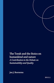 The Torah and the Stoics on humankind and nature (A Contribution to the Debate on Sustainability and Quality) by J.J. Boersema, 9789004118867