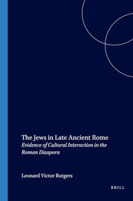 The Jews in Late Ancient Rome (Evidence of Cultural Interaction in the Roman Diaspora) by L.V. Rutgers, 9789004119284