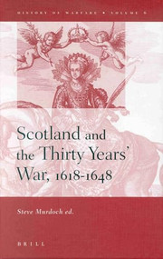 Scotland and the Thirty Years' War, 1618-1648 by John Young, Steve Murdoch, William Brockington, Paul Dukes, Robert Frost, Matthew Glozier, Alexia Grosjean, Hartmut Ruffer, Kathrin Zickermann, Dauvit Horsbroch, Joseph Polisensky, David Worthington, Steve Murdoch, 9789004120860