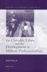 The Chivalric Ethos and the Development of Military Professionalism by D.J.B. Trim, 9789004120952