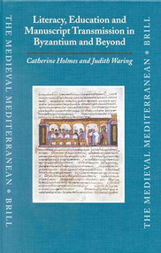 Literacy, Education and Manuscript Transmission in Byzantium and Beyond by Catherine Holmes, Judith Waring, 9789004120969