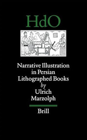 Narrative Illustration in Persian Lithographed Books by Ulrich Marzolph, 9789004121003
