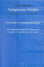 Fritz Meier, Nachgelassene Schriften, Band 1. Bemerkungen zur Mohammedverehrung, Teil 1. Die Segenssprechung über Mohammed by Bernd Radtke, Gudrun Schubert, 9789004121102