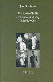 The Parsis of India (Preservation of Identity in Bombay City) by Jesse Palsetia, 9789004121140