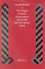 The Origins of Islamic Jurisprudence (Meccan Fiqh before the Classical Schools) by Harald Motzki, 9789004121317