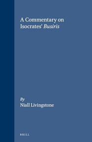 A Commentary on Isocrates' Busiris by Livingstone, 9789004121430