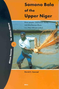 Somono Bala of the Upper Niger (River people, Charismatic Bards, and Mischieveous Music in a West African Culture) by Sekou Camara, David Conrad, 9789004121850