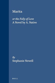 Marita: or the Folly of Love (A Novel by A. Native) by Stephanie Newell, 9789004121867