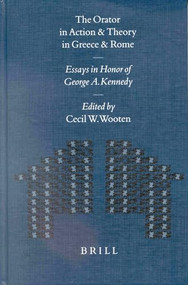 The Orator in Action and Theory in Greece and Rome (Essays in Honor of George A. Kennedy) by Winterbottom, Oivind Andersen, Edwin Carawan, Sheila Murnaghan, Terry Papillon, Anton Leeman, Christopher Craig, James M. May, Russell, Cecil Wooten, 9789004122130