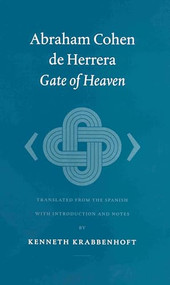 Abraham Cohen de Herrera: Gate of Heaven (Translated from the Spanish with Introduction and Notes) by Kenneth Krabbenhoft, 9789004122536