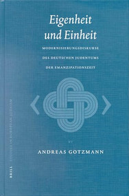 Eigenheit und Einheit (Modernisierungsdiskurse des deutschen Judentums der Emanzipationszeit) (German Edition) by Andreas Gotzmann, 9789004123717