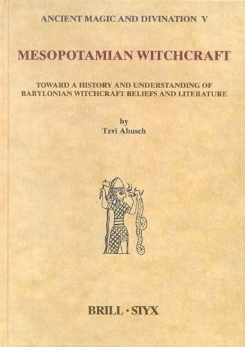 Mesopotamian Witchcraft (Towards a History and Understanding of Babylonian Witchcraft Beliefs and Literature) by Tzvi Abusch, 9789004123878