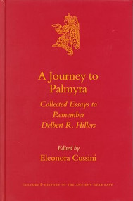 A Journey to Palmyra (Collected Essays to Remember Delbert R. Hillers) by Eleonora Cussini, 9789004124189