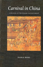 Carnival in China (A Reading of the Xingshi Yinyuan Zhuan) by Daria Berg, 9789004124264