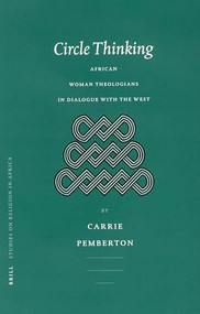 Circle Thinking (African Women Theologians in Dialogue with the West) by Carrie Pemberton, 9789004124417