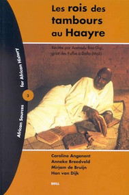Les Rois des Tambours au Haayre (Récitée par Aamadu Baa Digi, griot des FulBe à Dalla (Mali)) (French Edition) by Caroline Angenent, Anneke Breedveld, Mirjam de Bruijn, Han van Dijk, 9789004124462