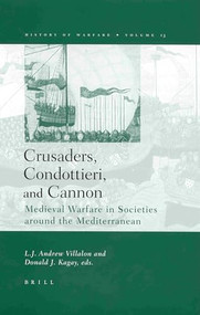 Crusaders, Condottieri, and Cannon (Medieval Warfare in Societies Around the Mediterranean) by Kagay, Villalon, 9789004125537