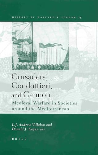 Crusaders, Condottieri, and Cannon (Medieval Warfare in Societies Around the Mediterranean) by Kagay, Villalon, 9789004125537
