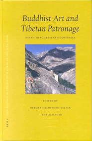 Proceedings of the Ninth Seminar of the IATS, 2000. Volume 7: Buddhist Art and Tibetan Patronage Ninth to Fourteenth Centuries by Deborah Klimburg-Salter, Eva Allinger, 9789004126008