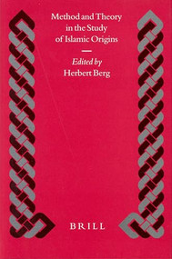 Method and Theory in the Study of Islamic Origins by Herbert Berg, 9789004126022