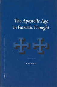 The Apostolic Age in Patristic Thought by Anthony Hilhorst, 9789004126114