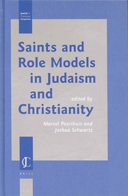 Saints and Role Models in Judaism and Christianity by Marcel Poorthuis, Joshua J. Schwartz, 9789004126145