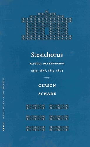 Stesichorus (Papyrus Oxyrhynchus 2359, 3876, 2619, 2803) (German Edition) by Schade, 9789004128323