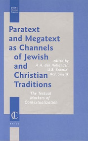 Paratext and Megatext as Channels of Jewish and Christian Traditions (The Textual Markers of Contextualization) by August den Hollander, Ulrich Schmid, Willem Smelik, 9789004128828