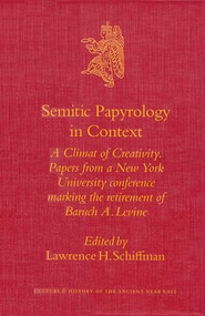 Semitic Papyrology in Context (A Climate of Creativity. Papers from a New York University conference marking the retirement of Baruch A. Levine) by Lawrence Schiffman, 9789004128859