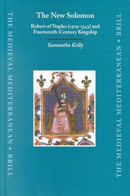 The New Solomon (Robert of Naples (1309-1343) and Fourteenth-Century Kingship) by Samantha Kelly, 9789004129450