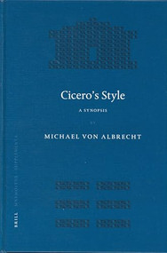 Cicero's Style (A Synopsis. Followed by Selected Analytic Studies) by M. von Albrecht, 9789004129610