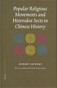Popular Religious Movements and Heterodox Sects in Chinese History by Hubert Seiwert, 9789004131460