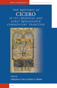 The Rhetoric of Cicero in its Medieval and Early Renaissance Commentary Tradition by Virginia Cox, John Ward, 9789004131774