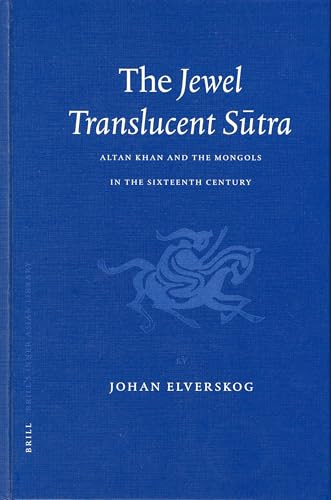 The Jewel Translucent Sūtra (Altan Khan and the Mongols in the Sixteenth Century) by Johan Elverskog, 9789004132610