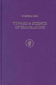 Toward a Science of Translating (With Special Reference to Principles and Procedures Involved in Bible Translating (Second edition)) by Eugene A. Nida, 9789004132801