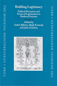 Building Legitimacy (Political Discourses and Forms of Legitimation in Medieval Societies) by Isabel Alfonso Antón, Hugh Kennedy, Julio Escalona Monge, 9789004133051