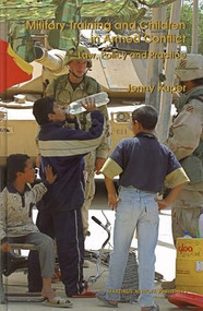 Military Training and Children in Armed Conflict (Law, Policy and Practice) by Jenny Kuper, 9789004136731