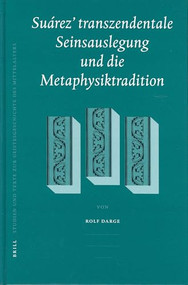 Suárez' transzendentale Seinsauslegung und die Metaphysiktradition (German Edition) by Rolf Darge, 9789004137080