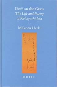 Dew on the Grass (The Life and Poetry of Kobayashi Issa) by Makoto Ueda, 9789004137233