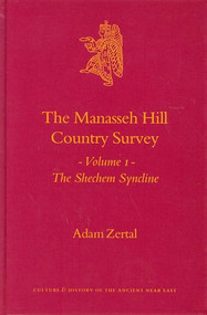 The Manasseh Hill Country Survey, Volume I: The Shechem Syncline by Adam Zertal, 9789004137561