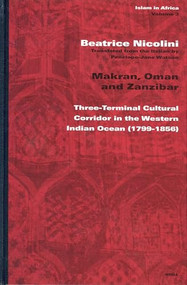 Makran, Oman and Zanzibar (Three-Terminal Cultural Corridor in the Western Indian Ocean (1799-1856)) by Beatrice Nicolini, 9789004137806