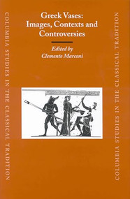 Greek Vases: Images, Contexts and Controversies by Clemente Marconi, 9789004138025