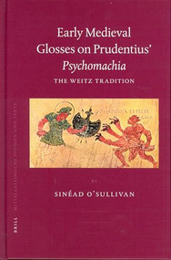 Early Medieval Glosses on Prudentius' Psychomachia (The Weitz Tradition) by Sinéad O'Sullivan, 9789004138049