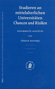 Studieren an mittelalterlichen Universitäten (Chancen und Risiken. Gesammelte Aufsätze) (German Edition) by Jürgen Miethke, 9789004138339