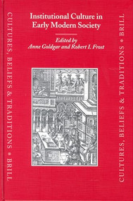 Institutional Culture in Early Modern Society by Anne Goldgar, Robert Frost, 9789004138803