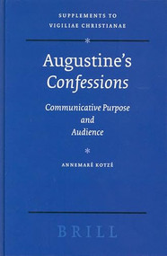 Augustine's Confessions (Communicative Purpose and Audience) by Annemaré Kotzé, 9789004139268