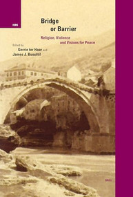 Bridge or Barrier (Religion, Violence and Visions for Peace) by Gerrie ter Haar, James Busuttil, 9789004139435